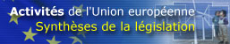 Activit�s de l'Union europ�enne - Synth�ses de la l�gislation